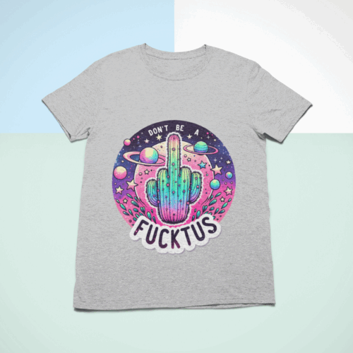 Don't Be A Fucktus | Adult Novelty T-Shirt