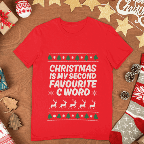 Merch Maker Xmas Collection | Christmas is my Second Favourite C Word Tshirt
